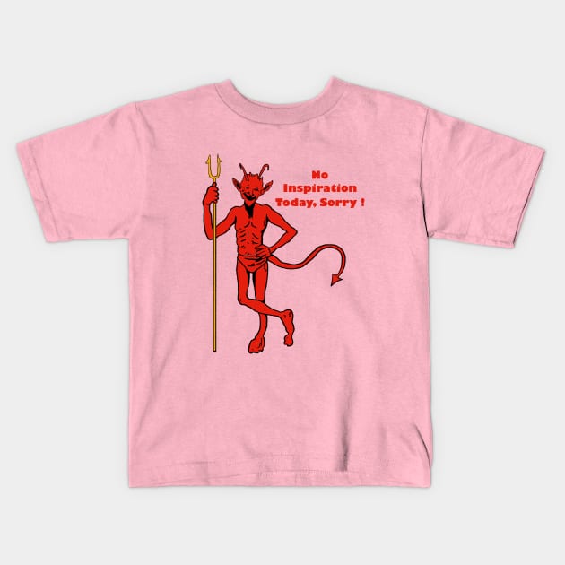 No Inspiration Today, Sorry ! Kids T-Shirt by Oiyo